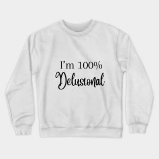 I'm 100% delusional tiktok viral meme cool tshirt design pink girly Crewneck Sweatshirt